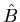 $ \hat{B}$