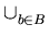 $\displaystyle \cup_{b \in B}^{}$