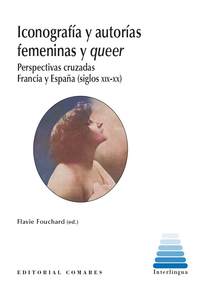 ICONOGRAFÍA Y AUTORÍAS FEMENINAS Y QUEER Perspectivas cruzadas Francia-España (siglos XIX-XX)