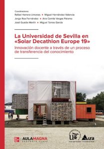 La Universidad de Sevilla en «Solar Decathlon Europe 19» Innovación docente a través de un proceso de transferencia del conocimiento.