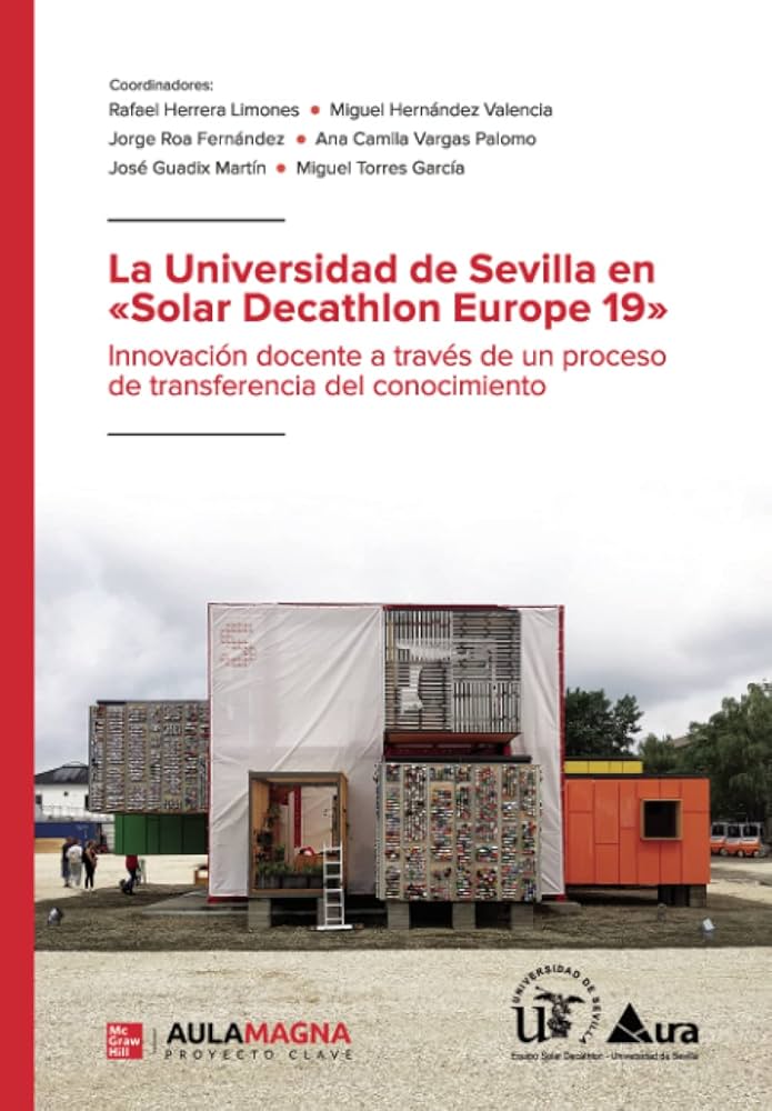 La Universidad de Sevilla en «Solar Decathlon Europe 19» Innovación docente a través de un proceso de transferencia del conocimiento.